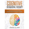 Cognitive Behavioral Therapy: A Psychologist's Guide to Overcoming Depression, Anxiety & Intrusive Thought Patterns - Effective Techniques for Rewir