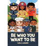 Be Who You Want To Be