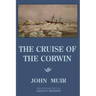 The Cruise Of The Corwin - Legacy Edition: The Muir Journal Of The 1881 Sailing Expedition To Alaska And The Arctic