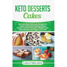 Keto Desserts Cakes: Fast and Easy Delicius Recipes for Cakes, Good and Healthy Eating, Dessert for Any Occasion, Weight Loss, Dietcalories