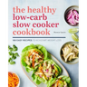 The Healthy Low-Carb Slow Cooker Cookbook: 100 Easy Recipes to Kickstart Weight Loss