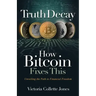 Truth Decay How Bitcoin Fixes This: Unveiling the Path to Financial Freedom