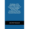 Ornithology Of The United States Of North America, Or, Descriptions Of The Birds Inhabiting The States And Territories Of The Union: With An Accurate
