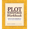 Plot Whisperer Workbook: Step-By-Step Exercises to Help You Create Compelling Stories