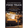 Food Truck Business: How to Start a Mobile Food Business the Easy Way (Everything You Need to Know to Start Your Food Truck Business)