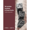 The Lactation Consultant in Private Practice: The ABCs of Getting Started: The ABCs of Getting Started