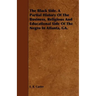 The Black Side. A Partial History Of The Business, Religious And Educational Side Of The Negro In Atlanta, GA.