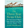 The Three-Year Swim Club: The Untold Story of Maui's Sugar Ditch Kids and Their Quest for Olympic Glory