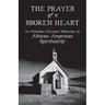 The Prayer of a Broken Heart: An Orthodox Christian Reflection on African American Spirituality