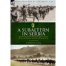 A Subaltern in Serbia: With the Tenth (Irish) Division in the Balkans During the First World War