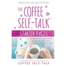 The Coffee Self-Talk Starter Pages: A Quick Daily Workbook to Jumpstart Your Coffee Self-Talk
