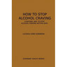 How to Stop Alcohol Craving: A Natural way to stop alcohol cravings within days