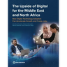 The Upside of Digital for the Middle East and North Africa: How Digital Technology Adoption Can Accelerate Growth and Create Jobs