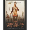 The Portuguese Inquisition: The History of the Portuguese Empire's Religious Persecution of Non-Christians in Portugal and Asia