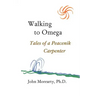 Walking to Omega: Tales of a Peacenik Carpenter