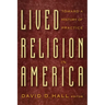 Lived Religion in America: Toward a History of Practice