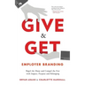 Give & Get Employer Branding: Repel the Many and Compel the Few with Impact, Purpose and Belonging