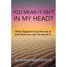 You Mean it Isn't in my Head?: What Sjogren's Syndrome is and What you can do About it
