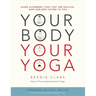 Your Body, Your Yoga: Learn Alignment Cues That Are Skillful, Safe, and Best Suited to You