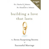 Building a Love That Lasts: The Seven Surprising Secrets of Successful Marriage