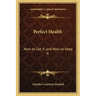 Perfect Health: How to Get It and How to Keep It