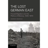 The Lost German East: Forced Migration and the Politics of Memory, 1945 1970