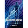 Beating Your Genetics: Discover the Code to a Lean Body, Vibrant Energy, and Ultimate Health