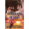 Another Kind of Light: A Biographical Novel