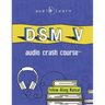 DSM v Audio Crash Course: Complete Review of the Diagnostic and Statistical Manual of Mental Disorders, 5th Edition (DSM-5)