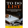 To Do List: Reduces Stress and Increases Productivity (An Easy to Use to Do List Formula to Save Hours of Your Time)