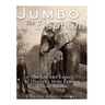Jumbo the Elephant: The Life and Legacy of History's Most Famous Circus Animal