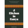 A Kitchen in Kenya: Modern Kenyan Recipes For Every Season
