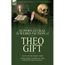 The Collected Supernatural and Weird Fiction of Theo Gift: Four Short Stories of the Strange and Unusual: Not in the Night Time