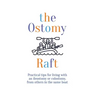 The Ostomy Raft: Practical tips for living with an ileostomy or colostomy, from others in the same boat