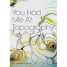 You Had Me At Topography