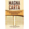 Magna Carta: A Captivating Guide to the History of the Great Charter and its Influence on Medieval England and the Rest of the Worl