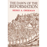 The Dawn of the Reformation: Essays in Late Medieval and Early Reformation Thought