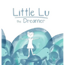 Little Lu the Dreamer: A Children's Book about Imagination and Dreams