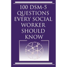 100 DSM 5 Questions Every Social Worker Should Know