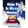 How Far Is Heaven, Mama?