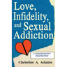 Love, Infidelity, and Sexual Addiction: A Codependent's Perspective
