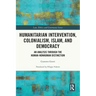Humanitarian Intervention, Colonialism, Islam and Democracy: An Analysis Through the Human-Nonhuman Distinction