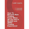 How to Become Rich Trading Forex When All You Got Is $1,000 and Zero Trading Experience!: Discover the Many Mistakes I Made; The Valuable Lessons I Le