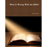 What Is Wrong With the Bible?