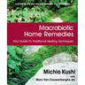 Macrobiotic Home Remedies: Your Guide to Traditional Healing Techniques