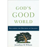 God's Good World: Reclaiming the Doctrine of Creation