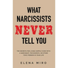 What Narcissists NEVER Tell You: The Secrets for Living Happily Even with a Narcissist, Psychopath, or Other Toxic Person in Your Life