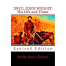Devil John Wright: His Life and Times: Revised Edition
