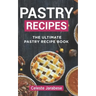 Pastry Recipes: The Ultimate Pastry Recipe Book, Guide to Making Delightful Pastries
