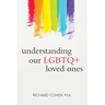 Understanding Our LGBTQ+ Loved Ones